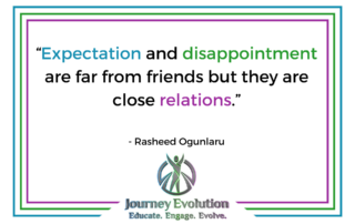 “Expectations and disappointment are far from friends but they are close relations.” ― Rasheed Ogunlaru