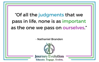 Our Most Critical Judgment is the One We Place on Ourselves